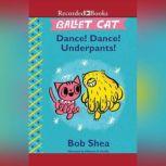 Ballet Cat: Dance! Dance! Underpants!, Bob Shea
