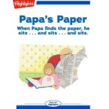 Papa's Paper When papa finds the paper, he sits... and sits... and sits., Lori Ries