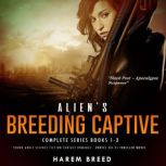 Alien's Breeding Captive - Complete Series Books 1-3 Young Adult Science Fiction Fantasy, Erotic-Romance Thriller Novel, Harem Breed