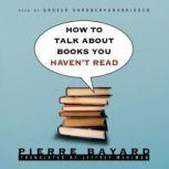 How to Talk about Books You Haven't Read, Pierre Bayard