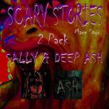Scary Stories 2 Pack Sally & Deep Ash, Mace Styx