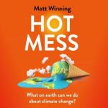 Hot Mess What on earth can we do about climate change?