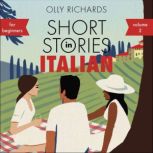 Short Stories in Italian for Beginners - Volume 2 Read for pleasure at your level, expand your vocabulary and learn Italian the fun way with Teach Yourself Graded Readers, Olly Richards