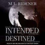 Intended and Destined, M.L. Ridener