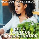 Get A Handle On Procrastination, Monique Joiner Siedlak