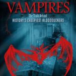 Vampires The Truth Behind History's Creepiest Bloodsuckers, Alicia Z. Klepeis