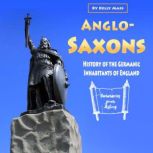 Anglo-Saxons History of the Germanic Inhabitants of England
