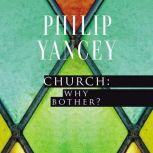 Church: Why Bother? My Personal Pilgrimage, Philip Yancey