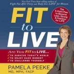 Fit to Live 5 Steps to a Lean, Strong, Fearless You, Dr. Pamela Peeke, M.D., M.P.H., F.A.C.P.