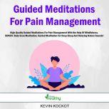 Guided Meditations For Pain Management High-Quality Guided Meditations For Pain Management With the Help Of Mindfulness.  BONUS: Body Scan Meditation, Guided Meditation For Deep Sleep And Relaxing Nature Sounds!, Kevin Kockot