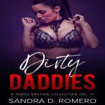 Dirty Daddies a Taboo Erotica Collection Vol.3, Sandra D. Romero