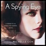 A Spying Eye A Henrietta and Inspector Howard novel, Michelle Cox