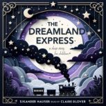 The Dreamland Express A Sleep Story for Kids, Sikander Hauser