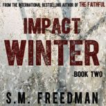 Impact Winter The Faithful Series: Book Two, S. M. Freedman