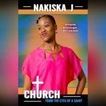 Church From the Eyes of a Saint Be Inspired, Be Incouraged... Don't Look Back!, Nakiska J.