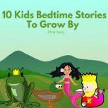 10 Kids Bedtime Stories To Grow By - by First Story 10 Kids Bedtime Stories Every Kids To Grow By
