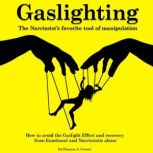Gaslighting The Narcissist's Favorite Tool of Manipulation - How to Avoid the Gaslight Effect and Recovery From Emotional and Narcissistic Abuse, Dr. Theresa J. Covert