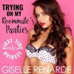 Trying on My Roommate's Panties First Time Lesbian Erotica, Giselle Renarde