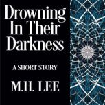 Drowning In Their Darkness, M.H. Lee