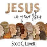 Jesus in your Skin, Scott C. Lovett