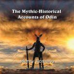 The Mythic-Historical  Accounts of Odin Nordic Tales of the King of Asgard and how he became the  God of Wisdom, HENRY ROMANO