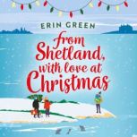 From Shetland, With Love at Christmas The ultimate heartwarming, seasonal treat of friendship, love and creative crafting!, Erin Green