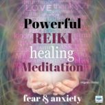 Powerful Reiki Healing Meditation - 4 of 10 Fear and Anxiety Fear and Anxiety, Virginia Harton