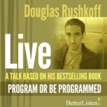 A Talk Based on Program or Be Programmed, Doug Rushkoff