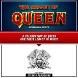 The Journey Of Queen: Bohemian Beats: A Celebration Of Queen And Their Legacy In Music, Eterna Publishing