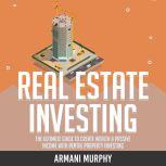 Real Estate Investing The Ultimate Guide to Create Wealth & Passive Income with Rental Property Investing