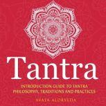 Tantra Introduction Guide to Tantra Philosophy, Traditions and Practices, Avaya Alorveda