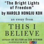 The Bright Lights of Freedom A "This I Believe" Essay, Harold Hongju Koh