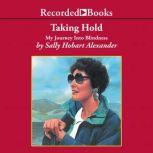 Taking Hold My Journey Into Blindness, Sally Hobart Alexander