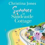 Summer at Sandcastle Cottage Curl up with the MOST joyful, escapist read..., Christina Jones