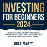 Investing for Beginners 2022: How to Achieve Financial Freedom and Grow Your Wealth Through Real Estate, The Stock Market, Cryptocurrency, Index Funds, Rental Property, Options Trading, and More., Unknown