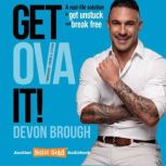 Get OVA It! Ownership, Vision, and Action - A real-life solution to get unstuck and break free, Devon Brough