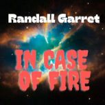 Randall Garrett: In Case of Fire, Randall Garrett