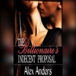 The Billionaire's Indecent Proposal (An Erotic Romance), Alex Anders