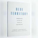 Blue Territory A Meditation on the Life and Art of Joan Mitchell