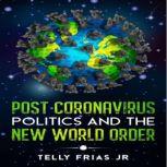 Post Coronavirus: Politics and the New World Order