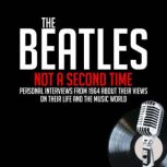 Not A Second Time Personal Interviews from 1964 About Their Views on Their Life and the Music World, John Lennon