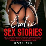 Erotic Sex Stories Explicit Fantasies for Adults to Explore Threesomes, Roleplay, First Time Lesbian, Femdom, Cuckolds, MILFs, Anal, BDSM, Wife Swapping, Bisexual, Swingers & Much More!, Roxy Sin