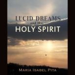 Lucid Dreams and the Holy Spirit, Maria Isabel Pita