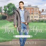 Then Came You, Becky Wade