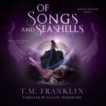 Of Songs and Seashells A Magical, Modern Fairy Tale, T.M. Franklin