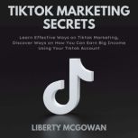 TikTok Marketing Secrets, Liberty Mcgowan