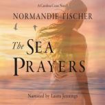 The Sea Prayers A Carolina Coast Novel, Normandie Fischer