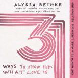31 Ways to Show Him What Love Is One Month to a More Lifegiving Relationship, Jefferson Bethke