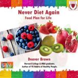 Never Diet Again Your Food Plan for Life, Deaver Brown
