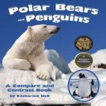 Polar Bears and Penguins: A Compare and Contrast Book, Katharine Hall